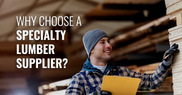 why choose a specialty lumber supplier