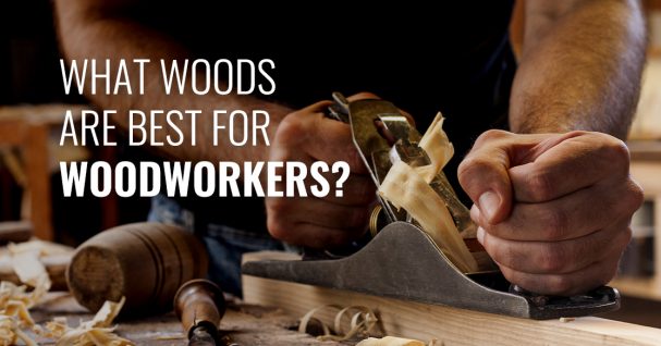 whar woods are best for woodworkers