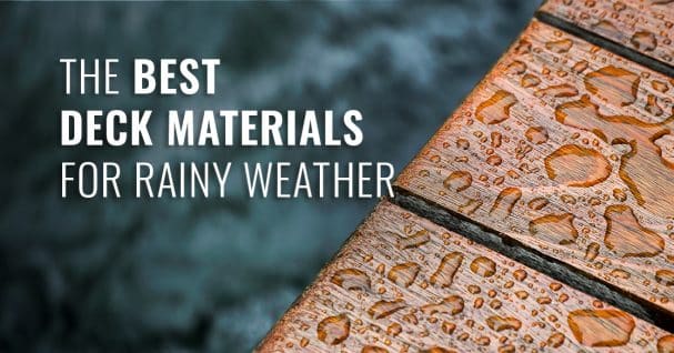 The Best Deck Materials for Rainy Weather